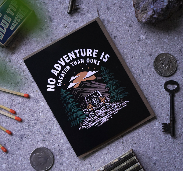 No Adventure Is Greater Than Ours | Greeting Card