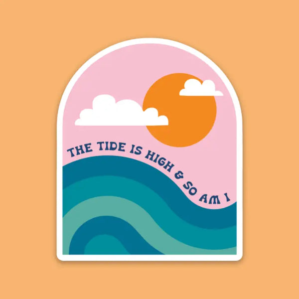 THE TIDE IS HIGH & SO AM I Sticker 👢