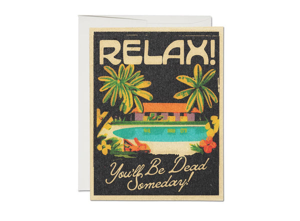 Relax! You'll Be Dead Someday :: Encouragement Greeting Card