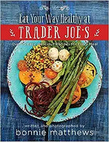 The Eat Your Way Healthy at Trader Joe's Cookbook: Over 75 Easy, Delicious Recipes for Every Meal H - Hardcover Book