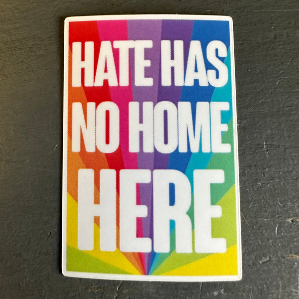 HATE HAS NO HOME HERE Sticker - Small