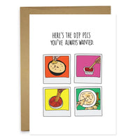 HERE"S THE DIP PICS YOU ALWAYS WANTED Greeting Card