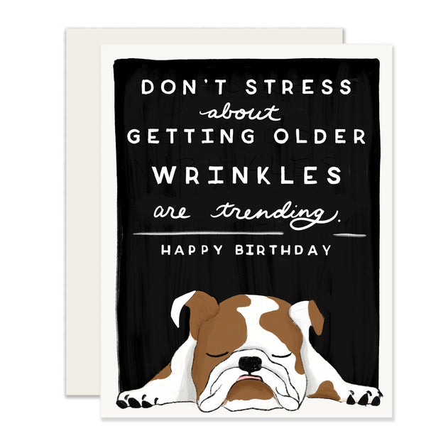 Wrinkles - Don't Stress About Getting Older, Wrinkles are Trending. Happy Birthday!