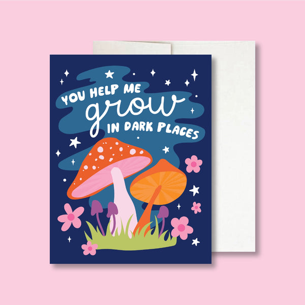 You Help Me Grow in Dark Places Mushroom Card ♡ Greeting Card
