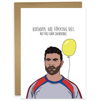 ROY KENT - BIRTHDAYS ARE FUCKING SHIT, BUT YOU LOOK INCREDIBLE Greeting Card