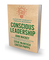 Conscious Leadership: Elevating Humanity Through Business - Hardcover by John Mackey, Steve Mcintosh, & Carter Phipps