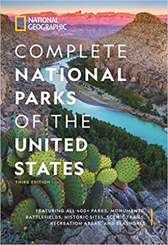 National Geographic Complete National Parks of the United States, 3rd Edition: 400+ Parks, Monuments, Battlefields, Historic Sites, Scenic Trails, Recreation Areas, and Seashores :: Hardcover