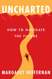 Uncharted: How to Navigate the Future - Hardcover by Margaret Heffernan