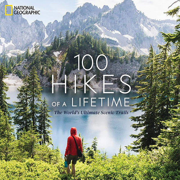 100 Hikes of a Lifetime: The World's Ultimate Scenic Trails - Hardcover Book