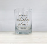 More Whiskey Please - Whiskey Glass
