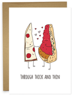 THROUGH THICK AND THIN PIZZA Greeting Card