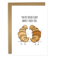 YOU'RE NEVER FLAKY WHEN I NEED YOU Greeting Card