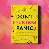 Don't F*cking Panic: The Shit They Don’t Tell You in Therapy About Anxiety Disorder, Panic Attacks, & Depression :: Book by Kelsey Darragh