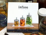 Infuse: Oil, Spirit, Water: A Recipe Book