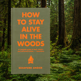 How to Stay Alive in the Woods: A Complete Guide to Food, Shelter and Self-Preservation Anywhere - Bradford Angier