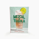 Mezcal and Tequila Cocktails: Mixed Drinks for the Golden Age of Agave [A Cocktail Recipe Book]
